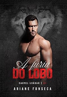 A furia do lobo (Cartel Loagar Livro 1) Ariane Fonseca